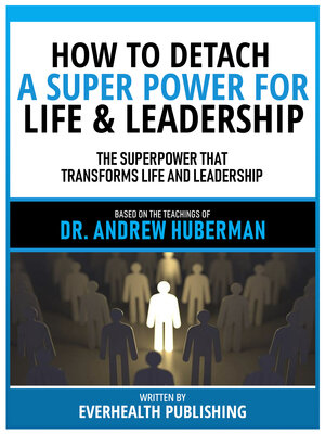 cover image of How to Detach--A Super Power For Life & Leadership--Based On the Teachings of Dr. Andrew Huberman
